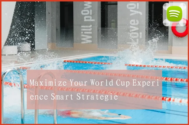 Maximize Your World Cup Experience Smart Strategie